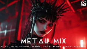 Metal Mix  Wave  Dark Techno  Phonk  Metal Phonk  Metal Electro  Cyberphonk