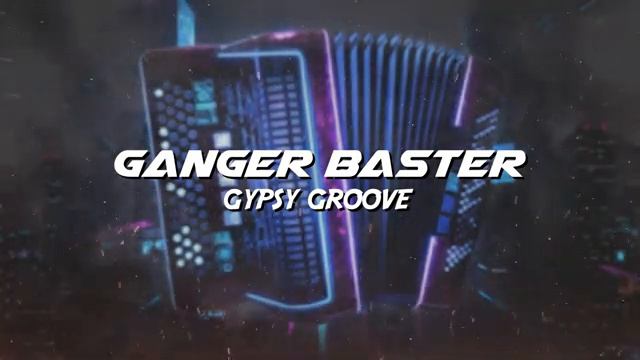 Ganger Baster - Gypsy Groove Car Bass Accordion