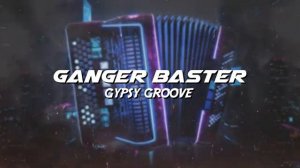Ganger Baster - Gypsy Groove Car Bass Accordion