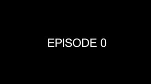 EPISODE 0