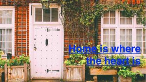 HOME IS WHERE THE HEART IS - Talking about homes