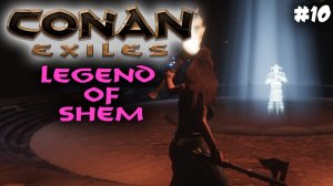 Conan Exiles, Legend of Shem #10✌