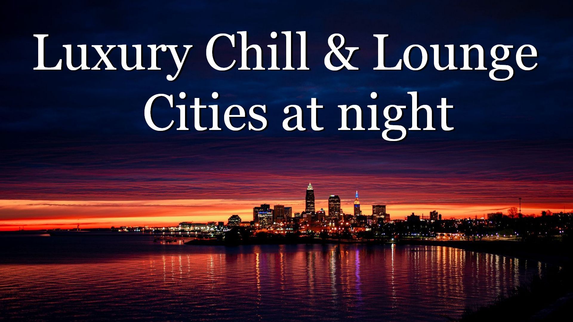 Music. Luxury Chill & Lounge. Cities At Night