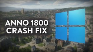 НЕ ЗАПУСКАЕТСЯ Anno 1800 на Windows 11 24H2 | Fix for Anno 1800 on Windows 11 24H2