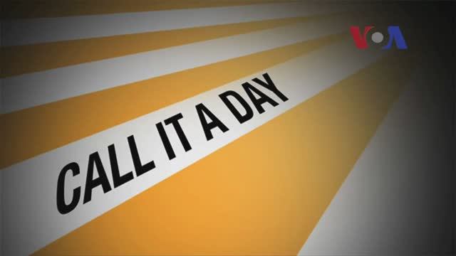 Call It A Day (2) — американский английский, сленг и идиомы