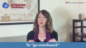 go overboard — американский английский, сленг и идиомы