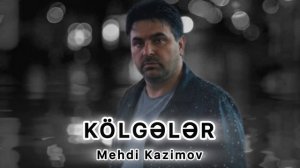 Mehdi Kazımov - Kölgələr 2026.mp4