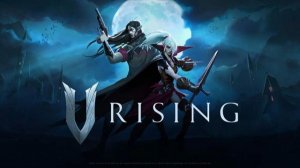 V RISING-Посмотрим как игрушка