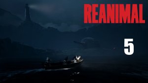 REANIMAL - Кооператив - Глава 3 - После потопа (Часть 1) - Прохождение игры на русском [#5] | PC