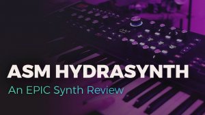 ASM Hydrasynth: Exploring Digital Hardware Monster
