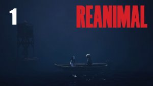 REANIMAL - Кооператив - Глава 1 - Мёртвый штиль (Часть 1) - Прохождение игры на русском [#1] | PC