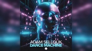 Adam Sellouk - Dance Machine (Extended Mix)