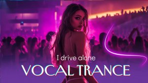 I Drive Alone 🌌  Night Drive Vocal Trance