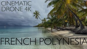 Французская Полинезия красивые пейзажы с дрона.