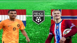 ФУТБОЛ ТОВАРИЩЕСКИЙ МАТЧ.  НИДЕРЛАНДЫ - НОРВЕГИЯ.  ТЕКСТОВАЯ ОНЛАЙН ТРАНСЛЯЦИЯ