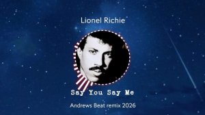 Lionel Richie - Say You Say Me (Andrews Beat remix 2026)
