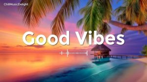 Chillout Music | 🌴🎵 Тропическая расслабляющая музыка для бодрящего и продуктивного дня