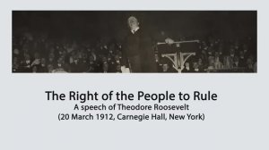 Право народа на правление — речь Тедди Рузвельта (20 марта 1912 г., Карнеги-холл, Нью-Йорк)