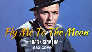 Frank Sinatra - Fly me to the moon (sax cover)