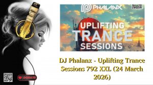 DJ Phalanx - Uplifting Trance Sessions 792 XXL (24 March 2026)