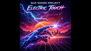 Bad Songs Project - Electric Touch (Trance)