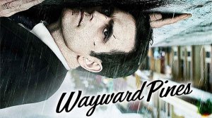 🇺🇸 Сериал «Сосны / Уэйуорд Пайнс / Wayward Pines» — Русский трейлер (2015 - 2016) 2 сезона 🎦🎬🎤