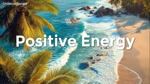 Chillout | Позитивная энергия ✨🌿 Плейлист Happy Chillout и Deep House для получения позитивf