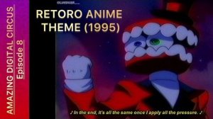 УДИВИТЕЛЬНЫЙ ЦИФРОВОЙ ЦИРК В СТИЛЕ РЕТРО АНИМЕ! МУЛЬТИК УДИВИТЕЛЬНЫЙ ЦИРК ФАНАТСКАЯ АНИМАЦИЯ РЕТРО