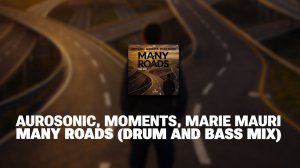 Aurosonic, Moments, Marie Mauri - Many Roads (Drum and Bass mix)