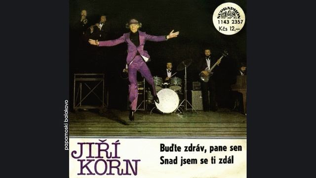 Jiří Korn - Budte Zdráv, Pane Sen, 1980 Buďte Zdráv, Pane Sen/ Snad Jsem Se... (papamoski balakovo)