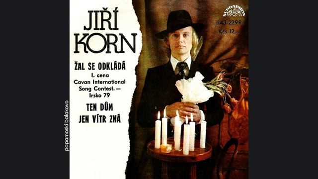 Jiří Korn - Žal Se Odkládá, 1979 Žal Se Odkládá/ Ten Dům Jen Vítr Zná (papamoski balakovo)