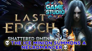 Last Epoch [4K] 💀4 сезон💀Shattered Omens 💀The Ice Minion summons a Necromancer💀#1💀