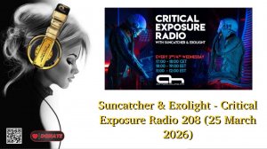 Suncatcher & Exolight - Critical Exposure Radio 208 (25 March 2026)