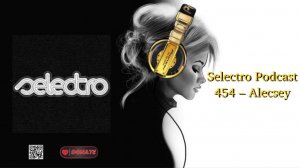 Selectro Podcast 454 – Alecsey