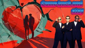Come back and stay (inspired by Bad Boys Blue)