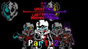 UnderTale Last Breath Remastered: Part 2 chapter 1, look in the desc