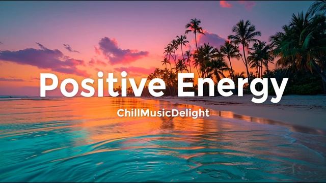 Chill House | Позитивная энергия 🌴 Плейлист Chill House Mix & Tropical Vibes для настроения
