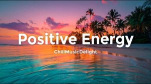 Chill House | Позитивная энергия 🌴 Плейлист Chill House Mix & Tropical Vibes для настроения