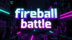 🙄FIREBALL BATTLE