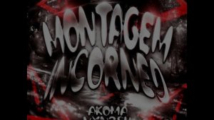 AKOMA, VXNRSH - MONTAGEM INCORNED - (Normal ver.)