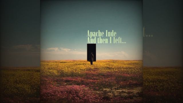 Apache Inde (АпачИИ) — And Then I Left