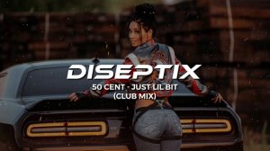 50 Cent - Just Lil Bit (Diseptix Remix)