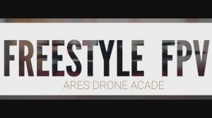 FREESTYLE FPV | ARES DRONE ACADEMY