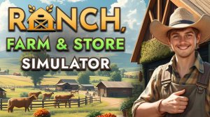 Ranch Farm and Store Simulator - Первый обзор нового ранчо (1 серия)