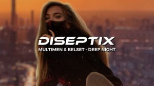 Multimen & Belset - Deep Night (Diseptix Remix)
