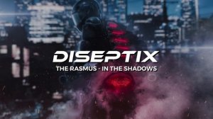 The Rasmus - In The Shadows (Diseptix Remix)