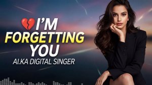 ✨AI.KA Digital - I’m forgetting you (Karaoke version)
