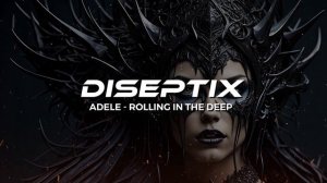 Adele - Rolling In The Deep (Diseptix Remix)