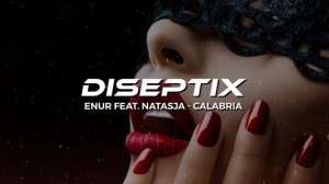 Enur feat. Natasja - Calabria (Diseptix Remix)
