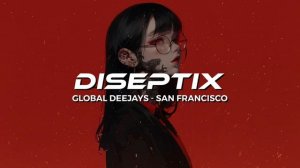Global Deejays - San Francisco (Diseptix Remix)